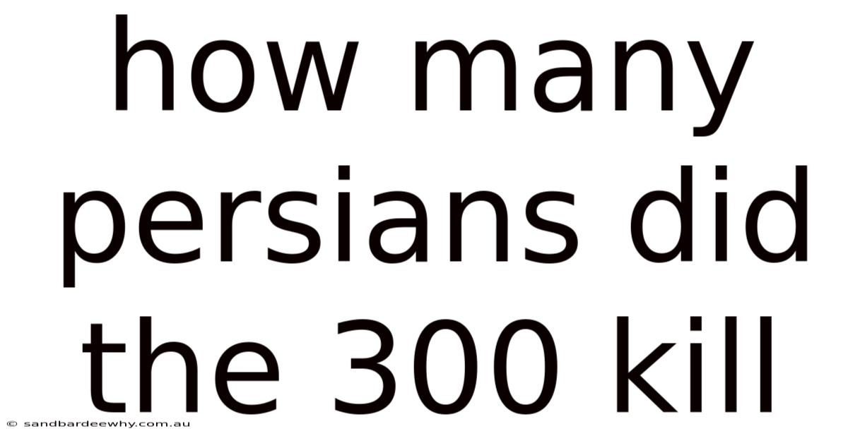 How Many Persians Did The 300 Kill