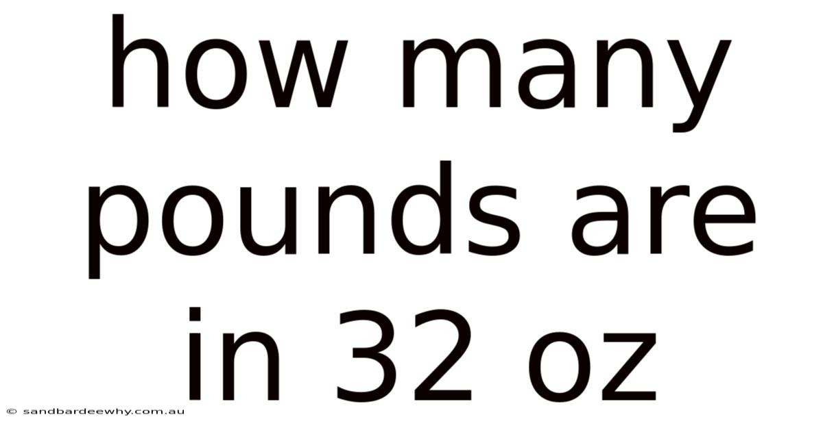 How Many Pounds Are In 32 Oz