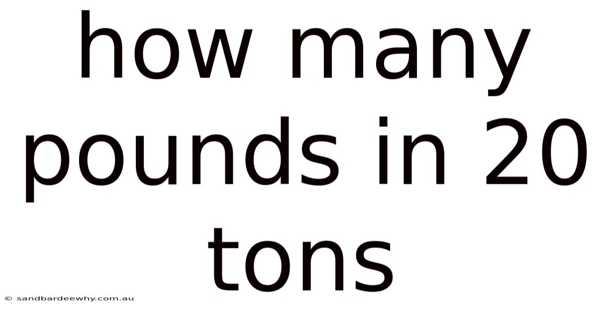 How Many Pounds In 20 Tons