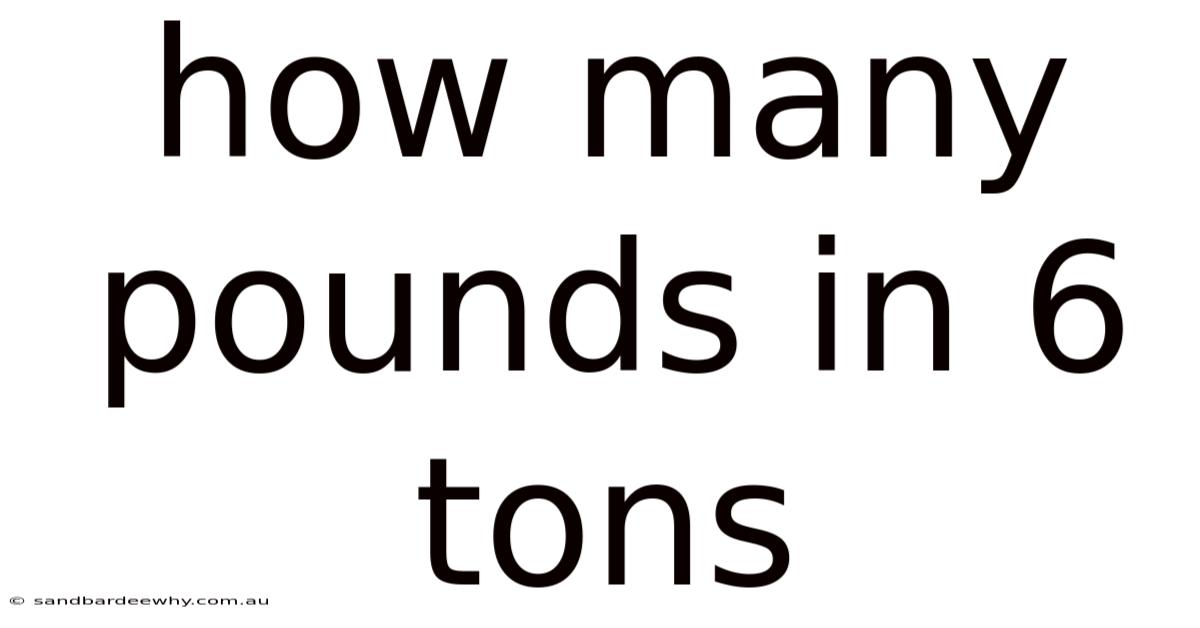 How Many Pounds In 6 Tons