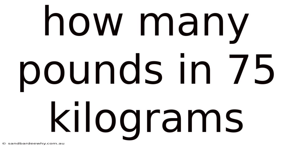 How Many Pounds In 75 Kilograms