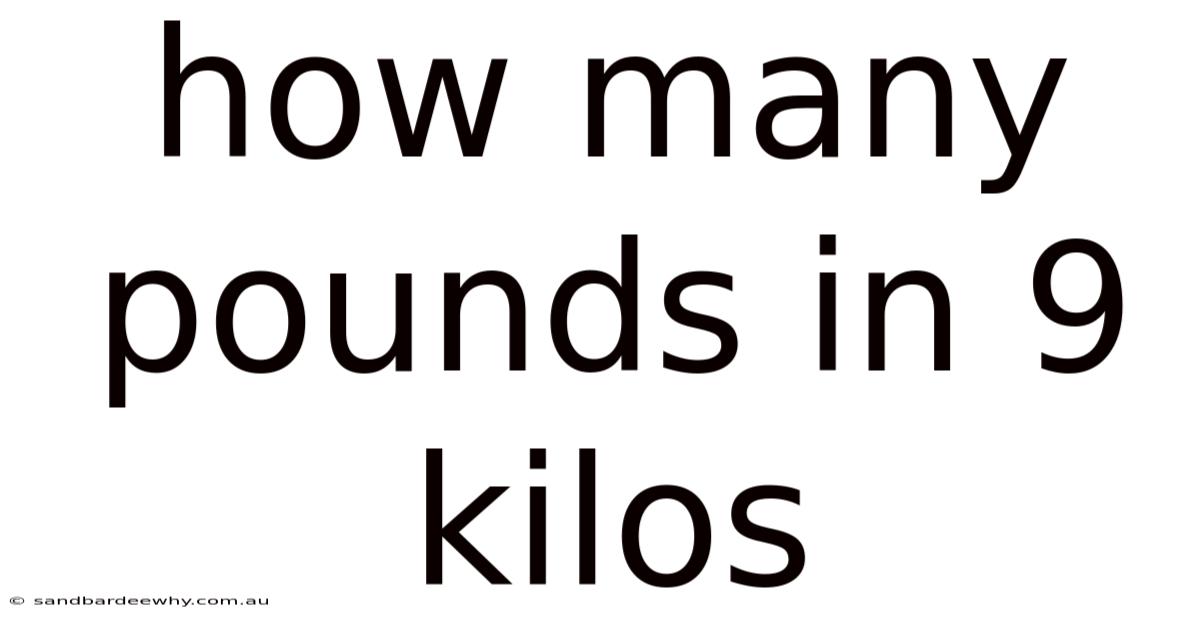 How Many Pounds In 9 Kilos