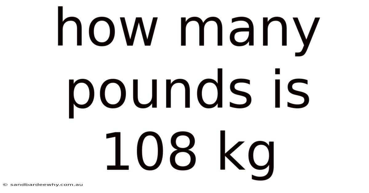 How Many Pounds Is 108 Kg