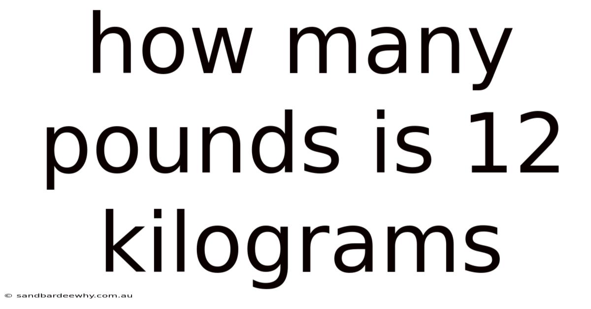 How Many Pounds Is 12 Kilograms