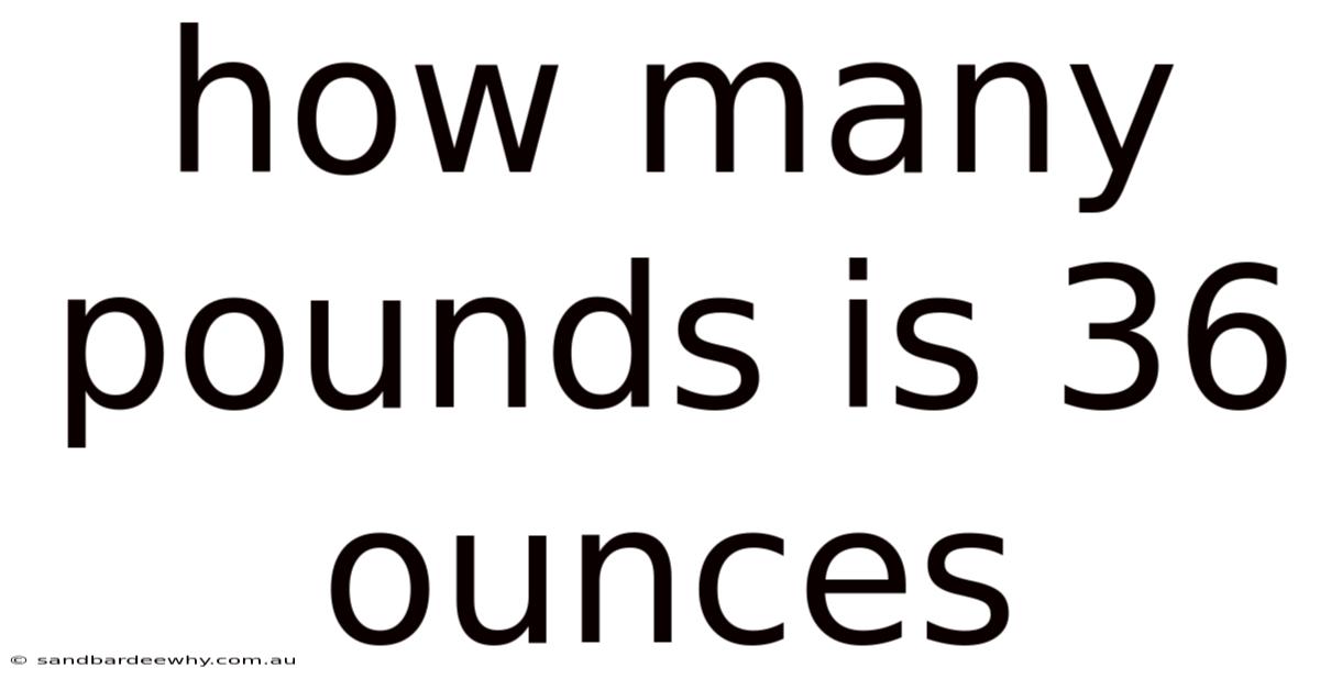 How Many Pounds Is 36 Ounces