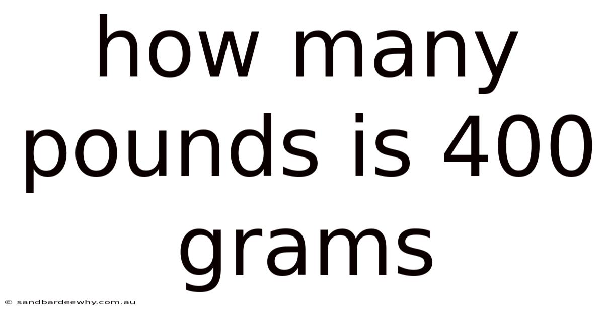 How Many Pounds Is 400 Grams