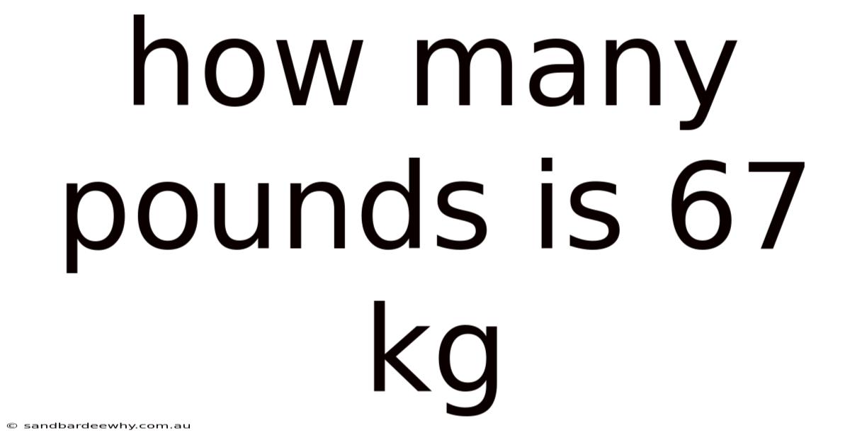 How Many Pounds Is 67 Kg