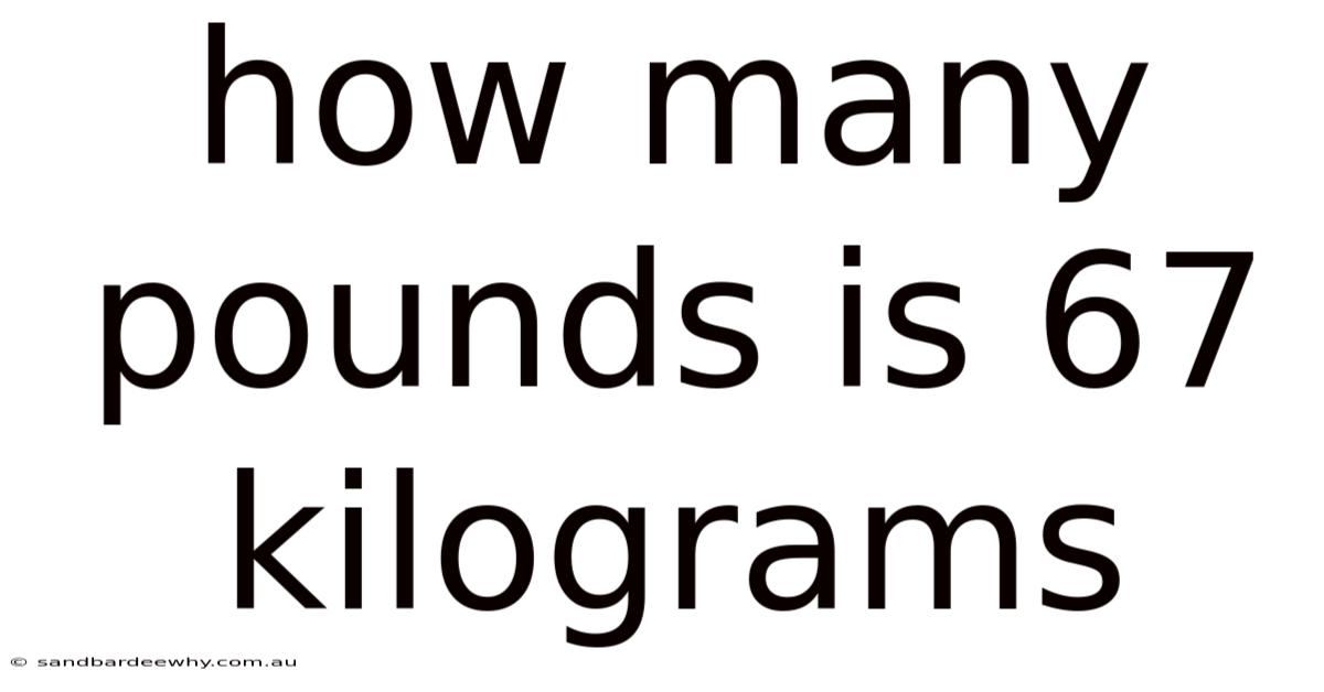 How Many Pounds Is 67 Kilograms