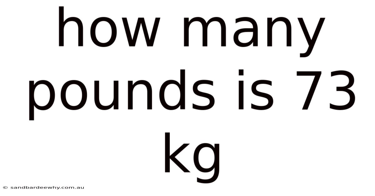 How Many Pounds Is 73 Kg