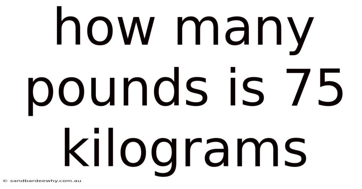 How Many Pounds Is 75 Kilograms