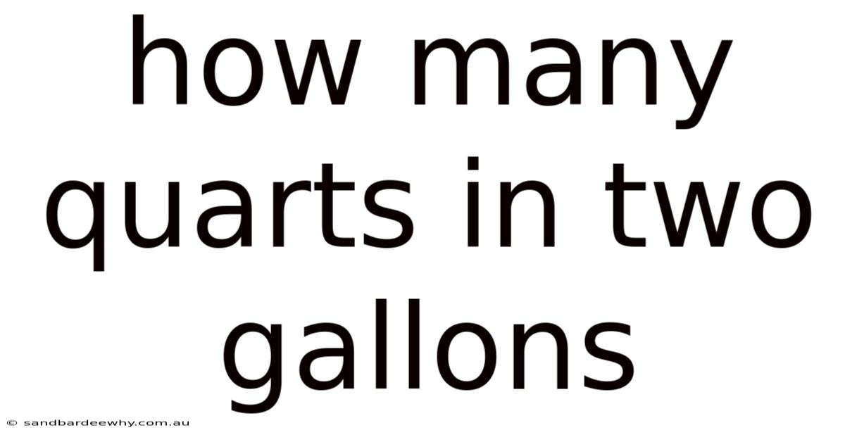 How Many Quarts In Two Gallons