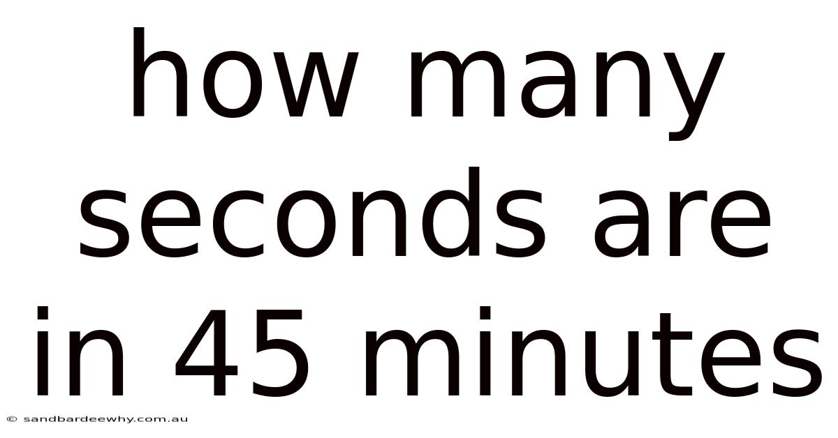 How Many Seconds Are In 45 Minutes