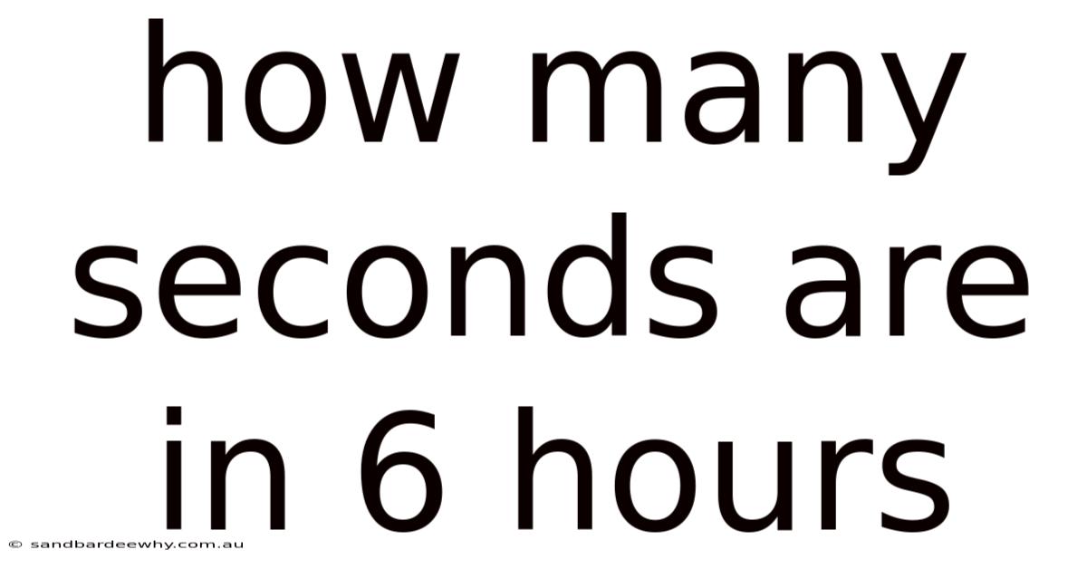 How Many Seconds Are In 6 Hours