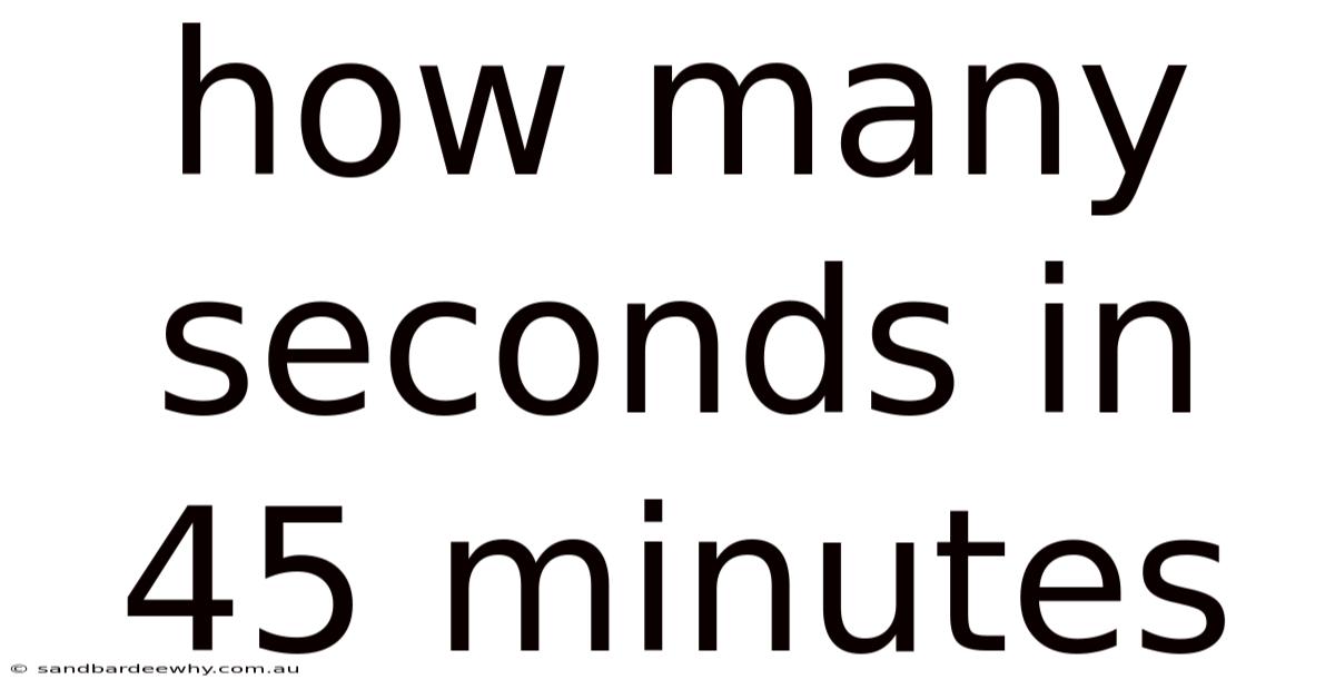 How Many Seconds In 45 Minutes