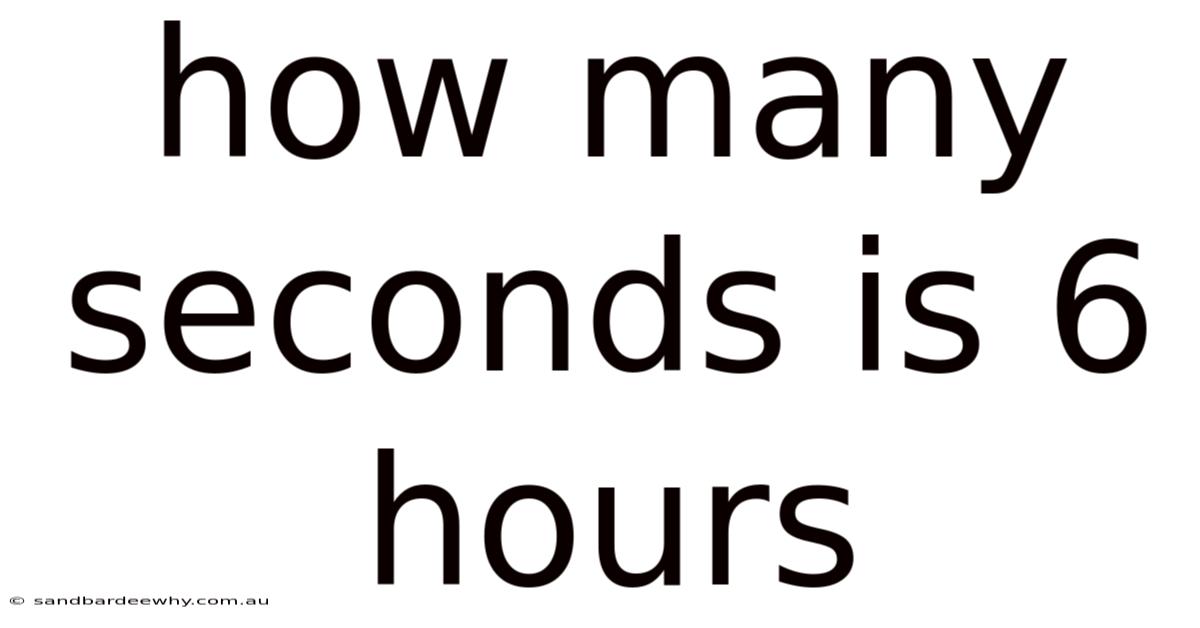How Many Seconds Is 6 Hours