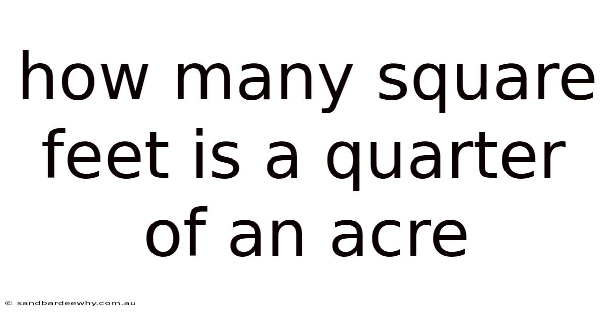 How Many Square Feet Is A Quarter Of An Acre