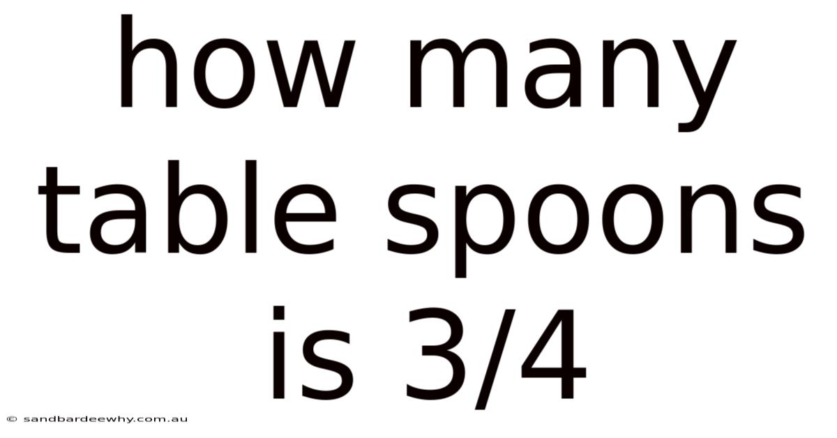 How Many Table Spoons Is 3/4