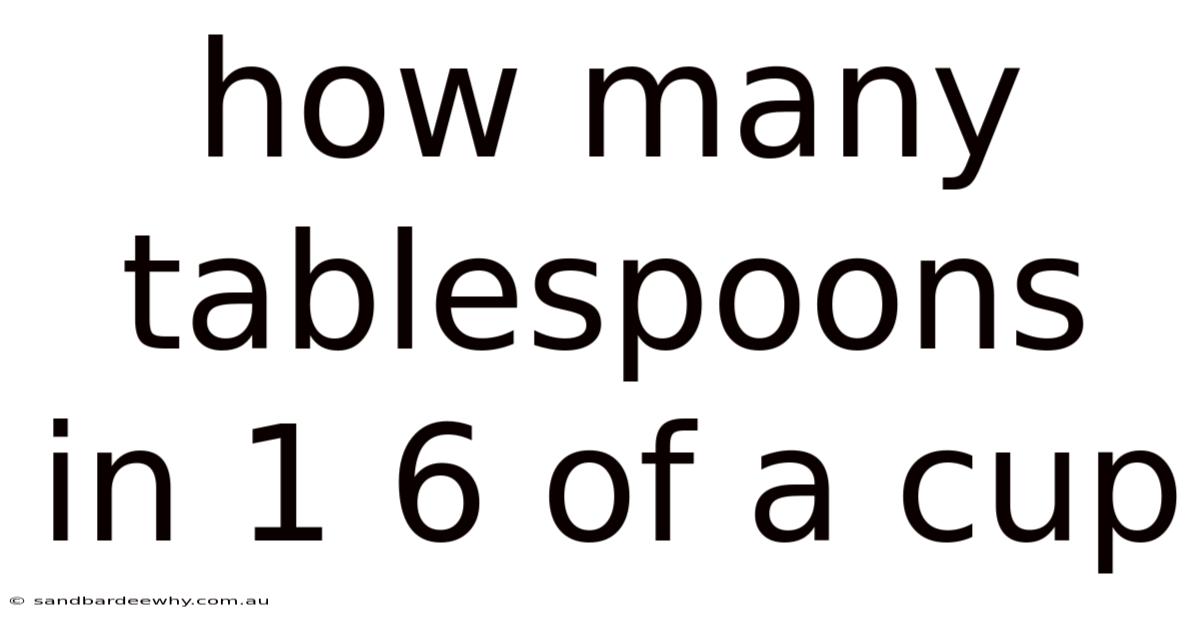 How Many Tablespoons In 1 6 Of A Cup
