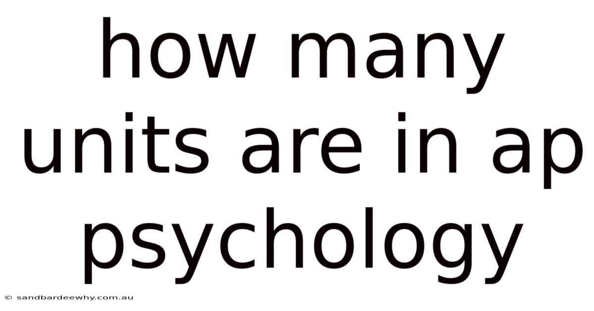 How Many Units Are In Ap Psychology