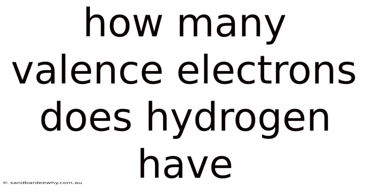 How Many Valence Electrons Does Hydrogen Have