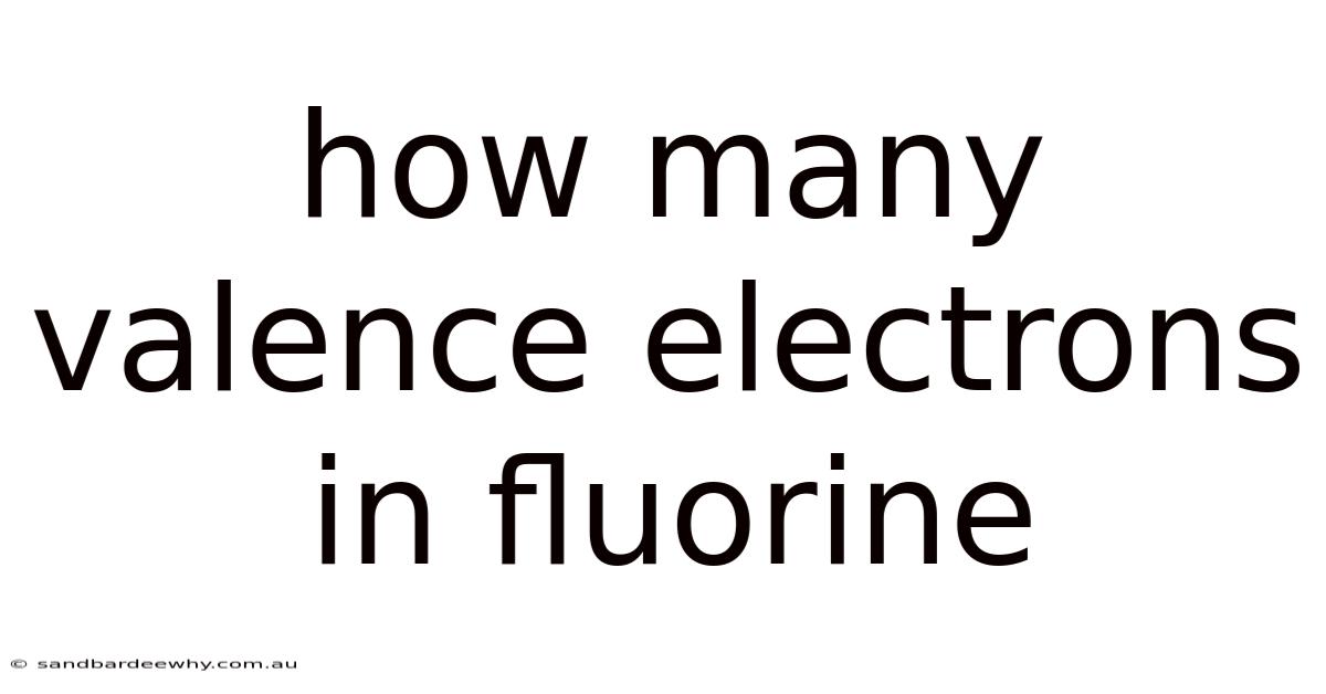 How Many Valence Electrons In Fluorine