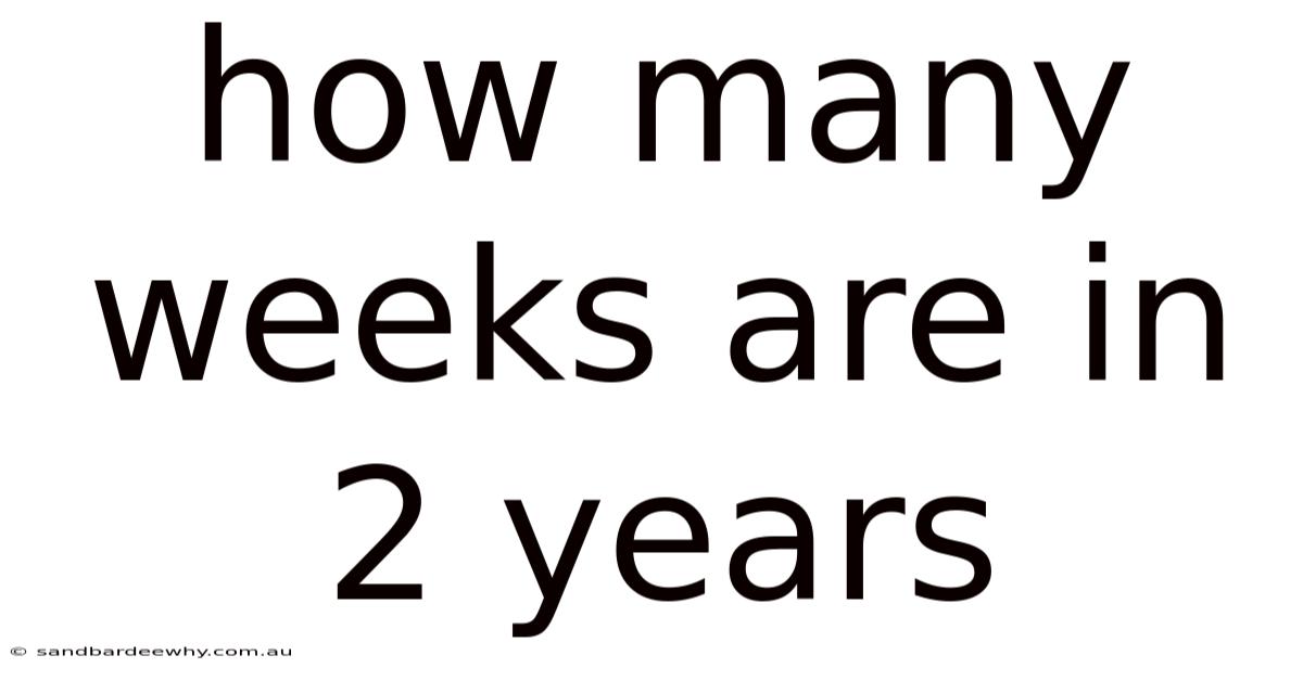 How Many Weeks Are In 2 Years