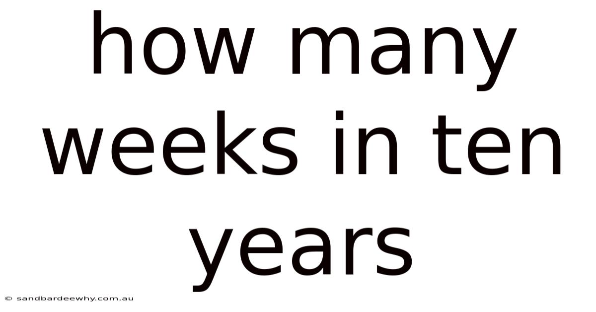 How Many Weeks In Ten Years