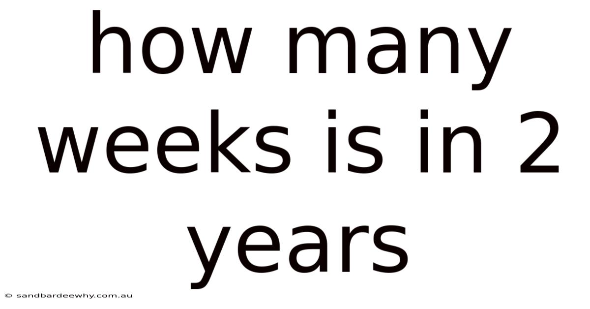 How Many Weeks Is In 2 Years