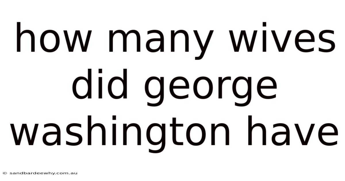 How Many Wives Did George Washington Have