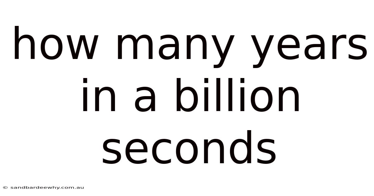 How Many Years In A Billion Seconds