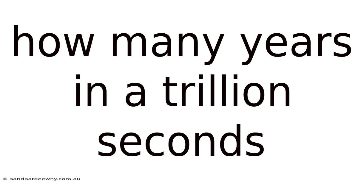 How Many Years In A Trillion Seconds