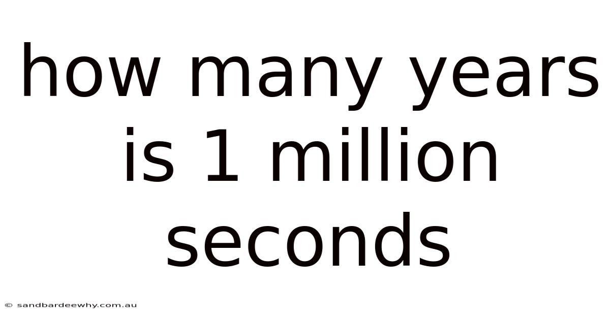 How Many Years Is 1 Million Seconds