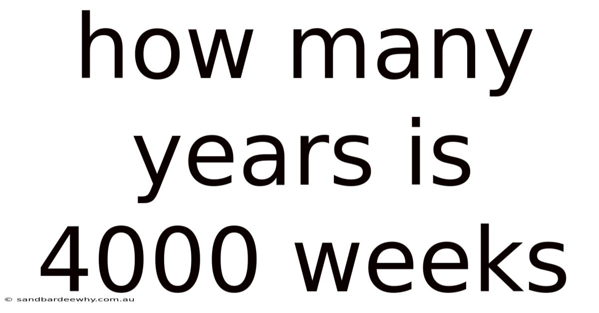 How Many Years Is 4000 Weeks