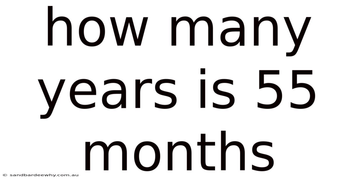 How Many Years Is 55 Months