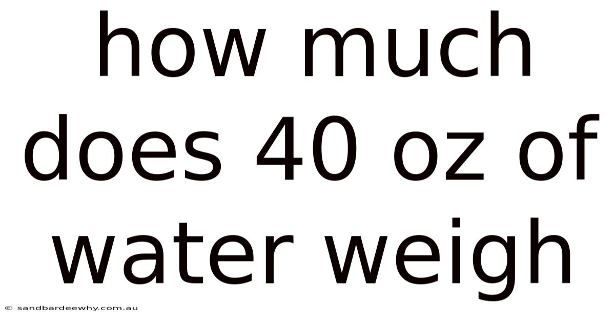 How Much Does 40 Oz Of Water Weigh