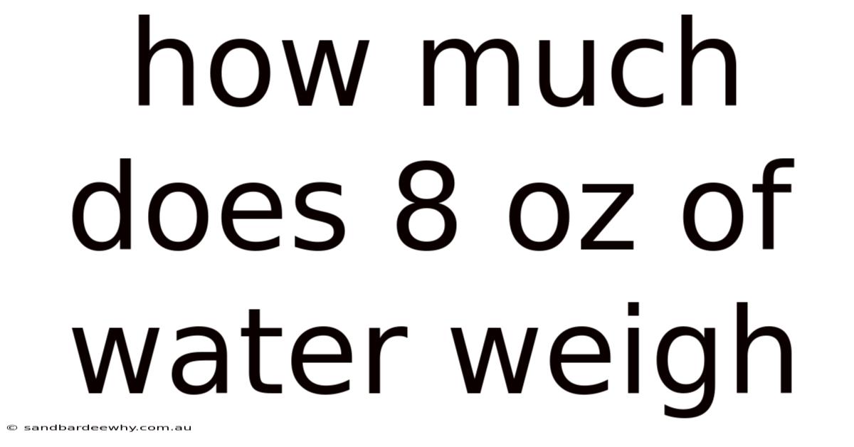 How Much Does 8 Oz Of Water Weigh