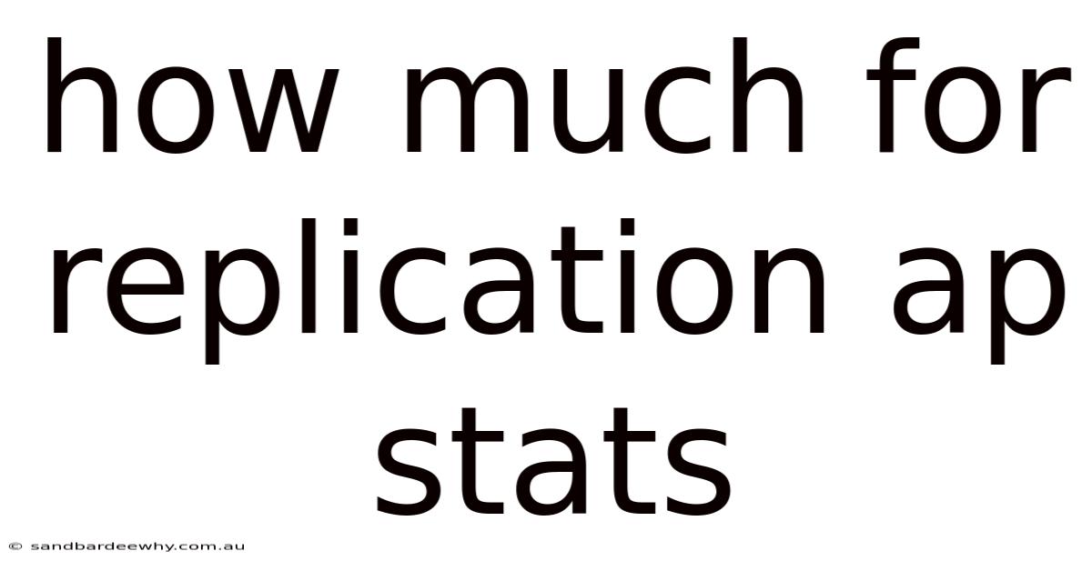 How Much For Replication Ap Stats
