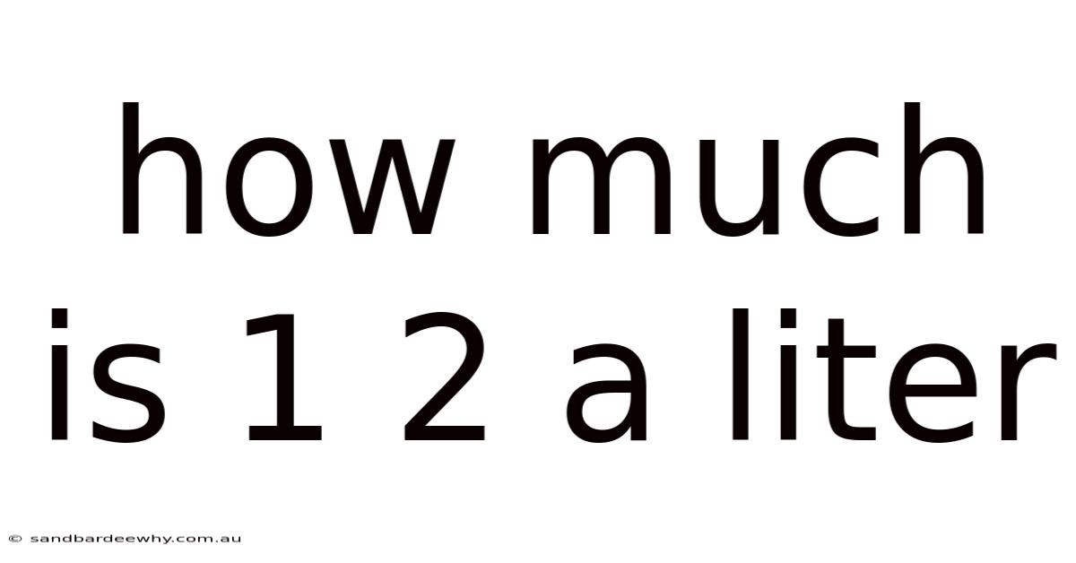 How Much Is 1 2 A Liter