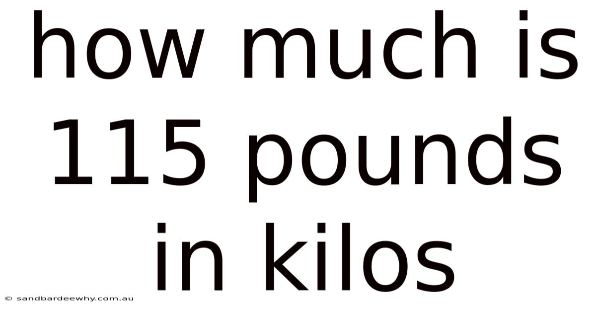 How Much Is 115 Pounds In Kilos