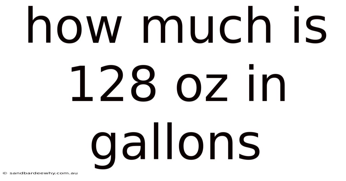How Much Is 128 Oz In Gallons