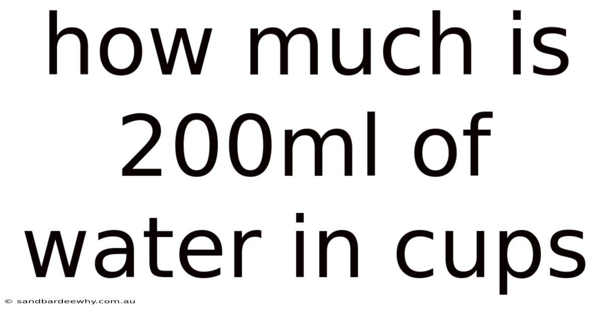 How Much Is 200ml Of Water In Cups