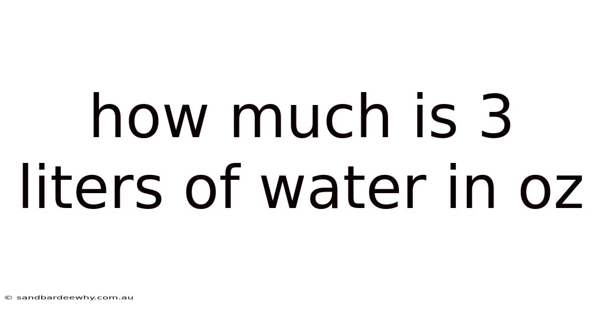 How Much Is 3 Liters Of Water In Oz
