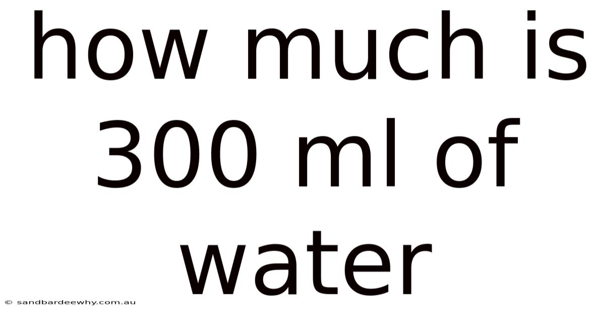 How Much Is 300 Ml Of Water