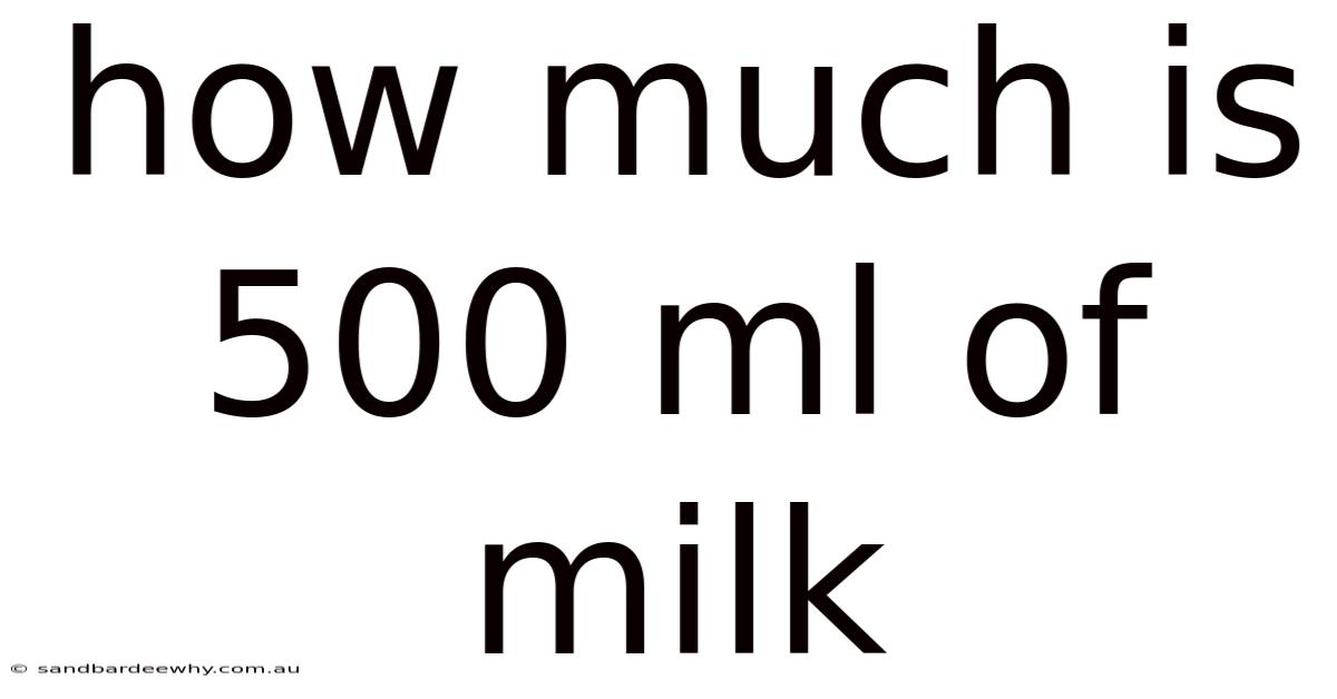 How Much Is 500 Ml Of Milk