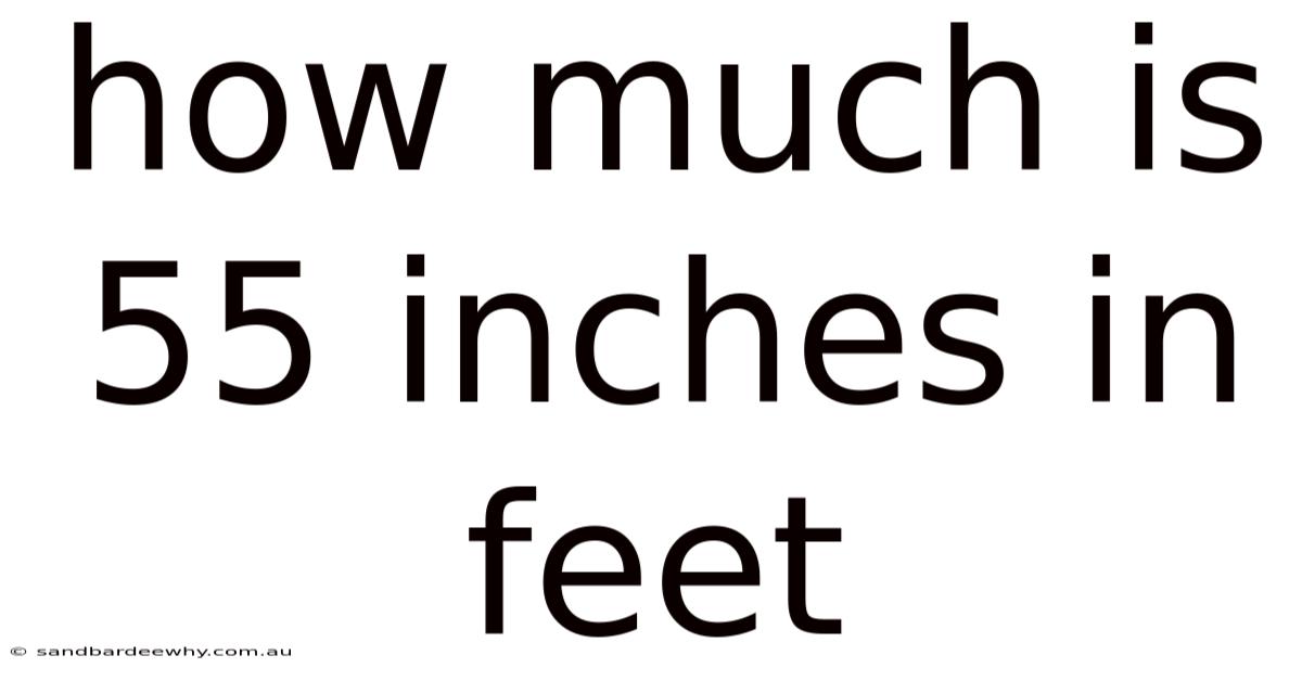 How Much Is 55 Inches In Feet