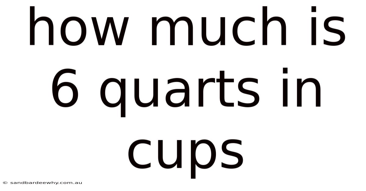 How Much Is 6 Quarts In Cups