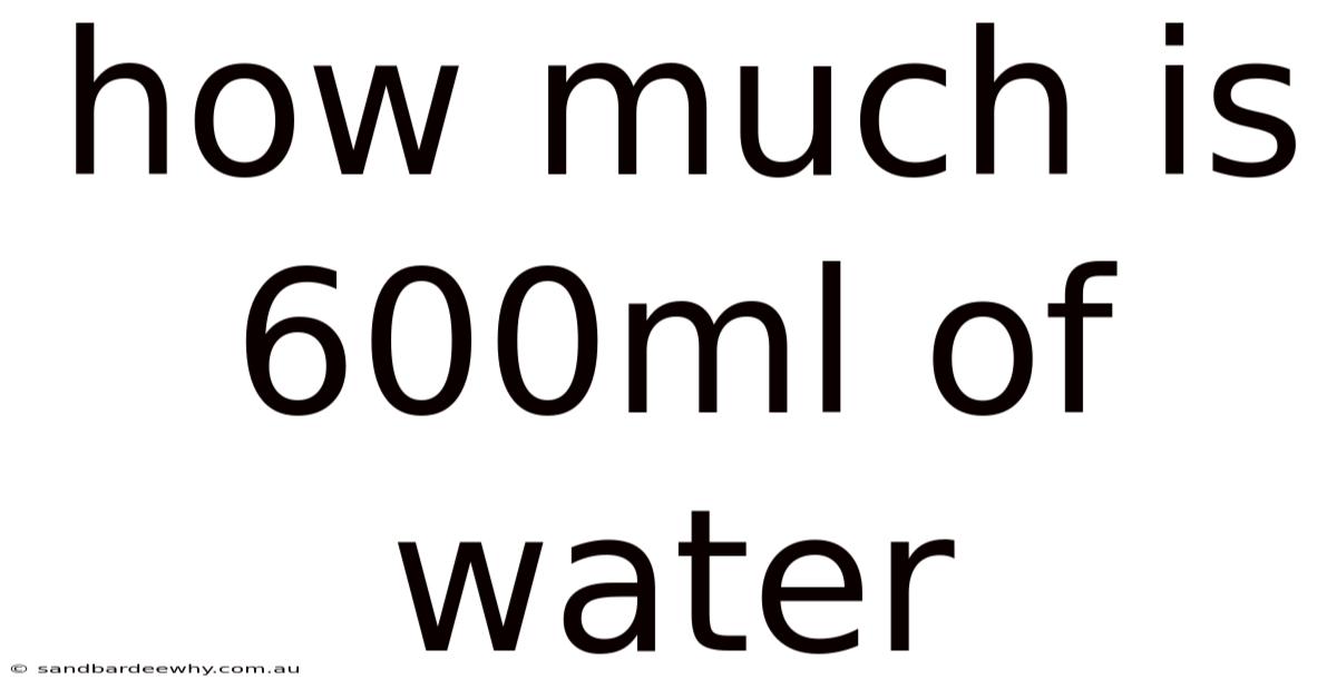 How Much Is 600ml Of Water