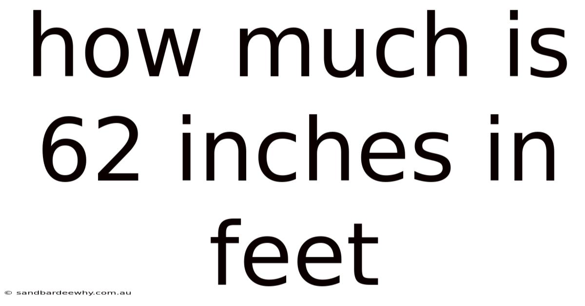 How Much Is 62 Inches In Feet