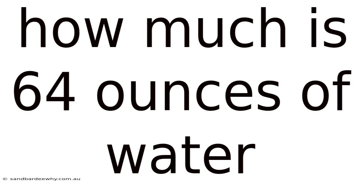How Much Is 64 Ounces Of Water
