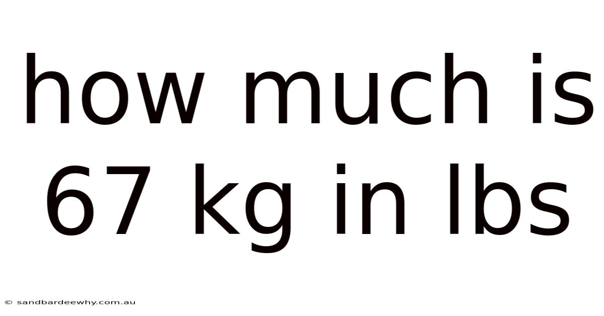 How Much Is 67 Kg In Lbs